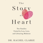 The Story of a Heart: Two Families, One Heart, and a Medical Miracle Cover Image