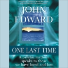 One Last Time Lib/E: A Psychic Medium Speaks to Those We Have Loved and Lost By John Edward, John Edward (Read by) Cover Image