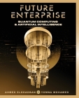 Future Enterprise: Quantum Computing and Artificial Intelligence Cover Image