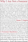 Why I Am Not A Feminist: A Feminist Manifesto By Jessa Crispin Cover Image