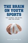 The Brain on Youth Sports: The Science, the Myths, and the Future Cover Image