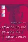 Growing Up and Growing Old in Ancient Rome: A Life Course Approach By Mary Harlow, Ray Laurence Cover Image