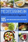Mediterranean Diet Cookbook for Beginners: 105 Simple and delicious recipes for every day By Melinda Kellerman Cover Image