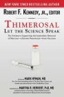 Thimerosal: Let the Science Speak: The Evidence Supporting the Immediate Removal of Mercury--a Known Neurotoxin--from Vaccines By Robert F. Kennedy Jr. (Editor), Mark Hyman (Preface by), Martha Herbert, Ph.D, M.D. (Introduction by) Cover Image