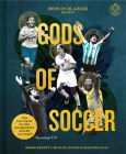 Men in Blazers Present Gods of Soccer: The Pantheon of the 100 Greatest Soccer Players (According to Us) By Roger Bennett, Michael Davies, Miranda Davis, Nate Kitch (Illustrator) Cover Image