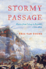 Stormy Passage: Mexico from Colony to Republic, 1750-1850 By Eric Van Young Cover Image