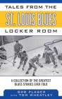 Tales from the St. Louis Blues Locker Room: A Collection of the Greatest Blues Stories Ever Told (Tales from the Team) By Bob Plager, Tom Wheatley (With) Cover Image