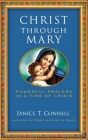 Christ Through Mary: Powerful Prayers in a Time of Crisis By Janice T. Connell Cover Image