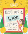 Tell Me a Lion Story By Kara Kramer, Kara Kramer (Illustrator) Cover Image