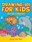 Drawing 101 for Kids: How to Draw Activity Book By Activity Attic Books Cover Image