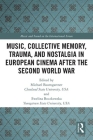 Music, Collective Memory, Trauma, and Nostalgia in European Cinema After the Second World War (Music and Sound on the International Screen) By Michael Baumgartner (Editor), Ewelina Boczkowska (Editor) Cover Image