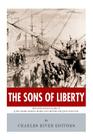 The Sons of Liberty: The Lives and Legacies of John Adams, Samuel Adams, Paul Revere and John Hancock Cover Image