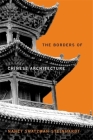 The Borders of Chinese Architecture (Edwin O. Reischauer Lectures) By Nancy Shatzman Steinhardt Cover Image