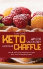 Low Carb Chaffle Cookbook: Quick And Easy Healthy Recipes For Your Everyday Meals Cover Image