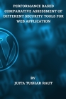 Performance Based Comparative Assessment of Different Security Tools for Web Application By Juita Tushar Raut Cover Image