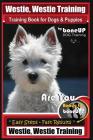 Westie, Westie Training Book for Dogs & Puppies By BoneUP DOG Training: Are You Ready to Bone Up? Easy Steps * Fast Results Westie Westie Training By Karen Douglas Kane Cover Image
