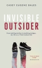 Invisible Outsider: From battling bullies to building bridges, my life as a Third Culture Kid By Casey E. Bales Cover Image