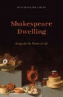 Shakespeare Dwelling: Designs for the Theater of Life Cover Image