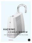 Hacking the Cable Modem: What Cable Companies Don't Want You to Know Cover Image