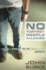 No Perfect People Allowed: Creating a Come-As-You-Are Culture in the Church By John Burke Cover Image