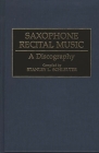 Saxophone Recital Music: A Discography (Discographies: Association for Recorded Sound Collections Di) By Stanley L. Schleuter Cover Image