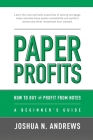 Paper Profits: How to Buy and Profit from Notes: A Beginner's Guide: Learn the nuts and bolts essentials of owning mortgage notes and Cover Image