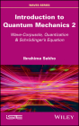 Introduction to Quantum Mechanics 2: Wave-Corpuscle, Quantization and Schrodinger's Equation Cover Image