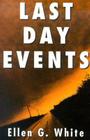 Last Day Events: Facing Earth's Final Crisis By Ellen Gould Harmon White Cover Image