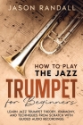 How to Play the Jazz Trumpet for Beginners: Learn Jazz Trumpet Theory, Harmony, and Techniques from Scratch with Guided Audio Recordings Cover Image