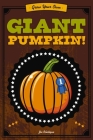 Grow Your Own Giant Pumpkin: Everything You Need to Grow Your Perfect Pumpkin Patch By Joe Rhatigan Cover Image