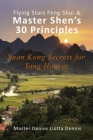 Flying Stars Feng Shui & Master Shen's 30 Principles: Xuan Kong Secrets for Yang Houses By Denise Liotta Dennis Cover Image