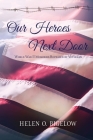 Our Heroes Next Door: World War II Memories Revealed By Veterans By Helen O. Bigelow Cover Image