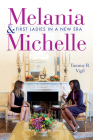 Melania and Michelle: First Ladies in a New Era By Tammy R. Vigil Cover Image
