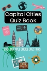 Capital Cities Quiz Book: 200+ Multiple Choice Questions To Test Your Knowledge Of The World's Capital Cities! 2020 Edition A5 By Kieran Brown Cover Image