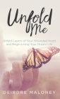 Unfold Me: Unfold Layers of Your Wounded Heart and Begin Living Your Dream Life Cover Image