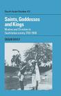 Saints, Goddesses and Kings: Muslims and Christians in South Indian Society, 1700-1900 (Cambridge South Asian Studies #43) By Susan Bayly Cover Image