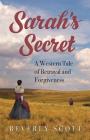 Sarah's Secret: A Western Tale of Betrayal and Forgiveness By Beverly Scott Cover Image