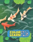 Color Learn Fish: Fish Coloring Book Coloring Designs For All Ages Learn And Color Sea Creatures. Cover Image