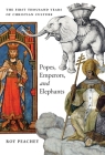 Popes, Emperors, and Elephants: The First Thousand Years of Christian Culture By Roy Peachey Cover Image