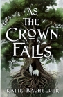 As the Crown Falls By Katie Bachelder Cover Image