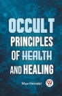 Occult Principles Of Health And Healing By Max Heindel Cover Image