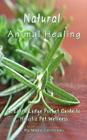 Natural Animal Healing - An Earth Lodge Pocket Guide to Holistic Pet Wellness By Maya Cointreau Cover Image