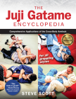 Juji Gatame Encyclopedia: Comprehensive Applications of the Cross-Body Armlock for All Grappling Styles By Steve Scott, Ann Maria Demars (Foreword by) Cover Image