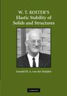 W. T. Koiter's Elastic Stability of Solids and Structures By Arnold M. a. Van Der Heijden (Editor) Cover Image