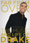 Far from Over: The Music and Life of Drake By Dalton Higgins Cover Image