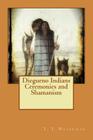 Diegueno Indians Ceremonies and Shamanism By T. T. Waterman Cover Image