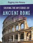 Solving the Mysteries of Ancient Rome (Digging Into History) By Trudy Hanbury-Murphy Cover Image