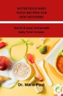 Nutritious baby food recipes for new mothers: Quick & easy homemade baby food recipes By Marie Paul Cover Image
