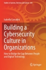 Building a Cybersecurity Culture in Organizations: How to Bridge the Gap Between People and Digital Technology (Studies in Systems #284) By Isabella Corradini Cover Image