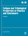 Fatigue and Tribological Properties of Plastics and Elastomers (Plastics Design Library) By Laurence W. McKeen Cover Image